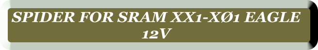 SPIDER FOR SRAM XX1-X1 EAGLE  12V