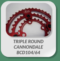 TRIPLE ROUND  CANNONDALE  BCD104/64