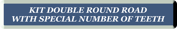 KIT DOUBLE ROUND ROAD  WITH SPECIAL NUMBER OF TEETH