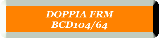 DOPPIA FRM  BCD104/64