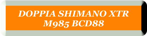 DOPPIA SHIMANO XTR  M985 BCD88