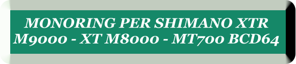 MONORING PER SHIMANO XTR  M9000 - XT M8000 - MT700 BCD64