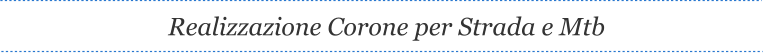 Realizzazione Corone per Strada e Mtb