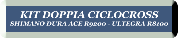 KIT DOPPIA CICLOCROSS SHIMANO DURA ACE R9200 - ULTEGRA R8100