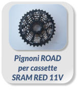 Pignoni ROAD  per cassette  SRAM RED 11V