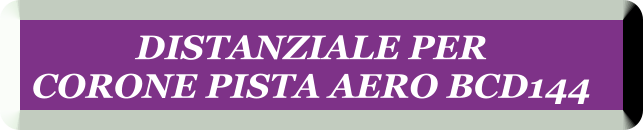 DISTANZIALE PER  CORONE PISTA AERO BCD144
