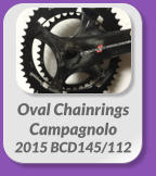 Oval Chainrings  Campagnolo 2015 BCD145/112