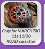 Cogs for MARCHISIO  11s 11/30  ROAD cassettes
