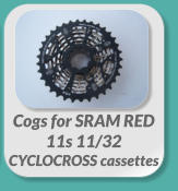 Cogs for SRAM RED  11s 11/32 CYCLOCROSS cassettes