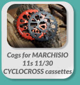 Cogs for MARCHISIO  11s 11/30  CYCLOCROSS cassettes