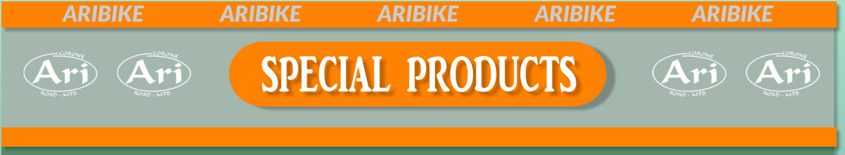 ARIBIKE			ARIBIKE			ARIBIKE			ARIBIKE			ARIBIKE      SPECIAL PRODUCTS