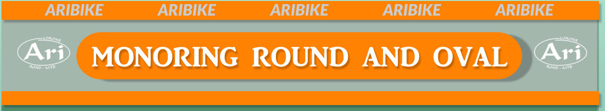 MONORING ROUND AND OVAL ARIBIKE			ARIBIKE			ARIBIKE			ARIBIKE			ARIBIKE