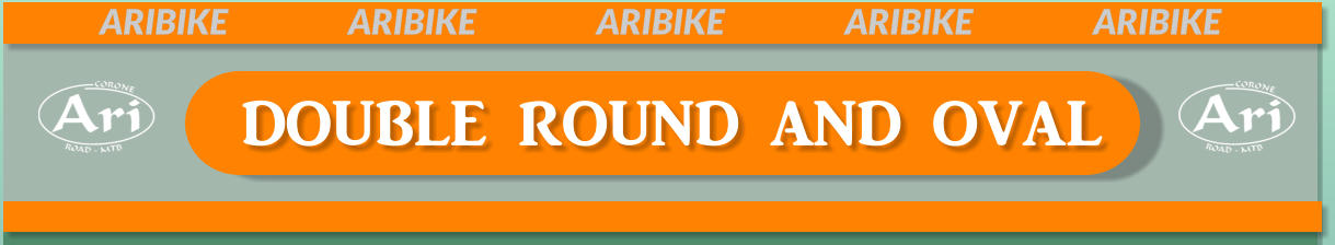 DOUBLE ROUND AND OVAL ARIBIKE			ARIBIKE			ARIBIKE			ARIBIKE			ARIBIKE