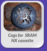 Cogs for  SRAM  NX cassette