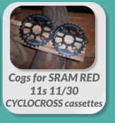 Cogs for SRAM RED  11s 11/30  CYCLOCROSS cassettes