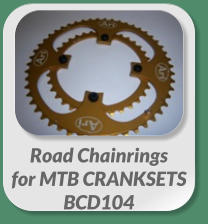 Road Chainrings  for MTB CRANKSETS  BCD104