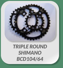 TRIPLE ROUND SHIMANO  BCD104/64