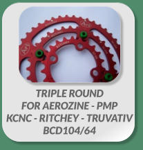 TRIPLE ROUND  FOR AEROZINE - PMP  KCNC - RITCHEY - TRUVATIV  BCD104/64