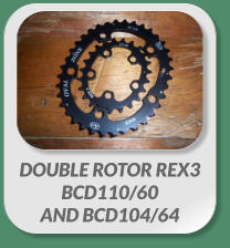 DOUBLE ROTOR REX3  BCD110/60  AND BCD104/64