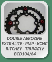 DOUBLE AEROZINE EXTRALITE - PMP - KCNC  RITCHEY - TRUVATIV  BCD104/64