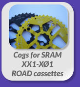 Cogs for SRAM  XX1-XØ1  ROAD cassettes