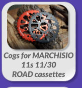 Cogs for MARCHISIO  11s 11/30  ROAD cassettes