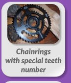 Chainrings  with special teeth  number