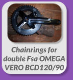 Chainrings for  double Fsa OMEGA  VERO BCD120/90