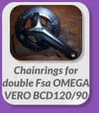 Chainrings for  double Fsa OMEGA  VERO BCD120/90