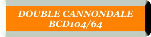 DOUBLE CANNONDALE  BCD104/64