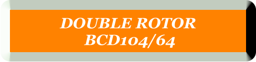 DOUBLE ROTOR  BCD104/64