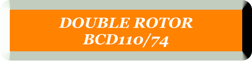 DOUBLE ROTOR BCD110/74