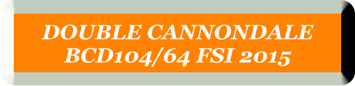 DOUBLE CANNONDALE  BCD104/64 FSI 2015