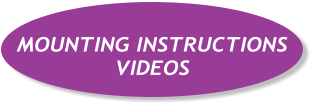 MOUNTING INSTRUCTIONS VIDEOS