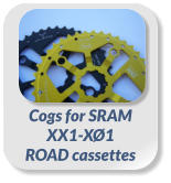 Cogs for SRAM  XX1-XØ1  ROAD cassettes