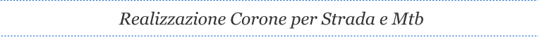 Realizzazione Corone per Strada e Mtb