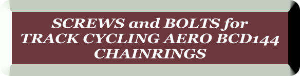 SCREWS and BOLTS for  TRACK CYCLING AERO BCD144  CHAINRINGS