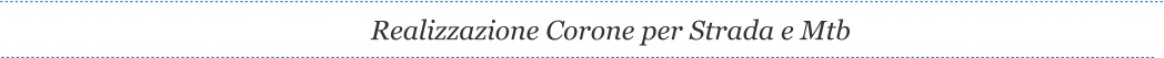 Realizzazione Corone per Strada e Mtb