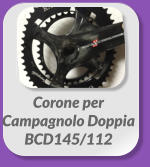 Corone per  Campagnolo Doppia BCD145/112