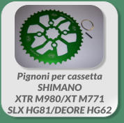 Pignoni per cassettaSHIMANO  XTR M980/XT M771 SLX HG81/DEORE HG62