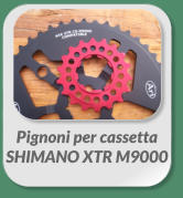 Pignoni per cassetta  SHIMANO XTR M9000