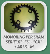 MONORING PER SRAM  SERIE"X" - "S" - "GX" + ARI K - M