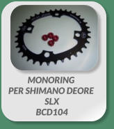 MONORING PER SHIMANO DEORE  SLX  BCD104