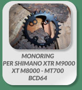 MONORING   PER SHIMANO XTR M9000  XT M8000 - MT700  BCD64