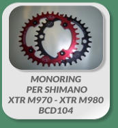 MONORING  PER SHIMANO XTR M970 - XTR M980  BCD104