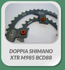 DOPPIA SHIMANO  XTR M985 BCD88