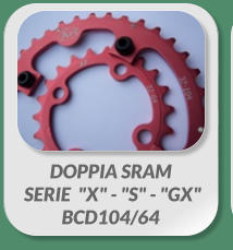 DOPPIA SRAM  SERIE  "X" - "S" - "GX" BCD104/64