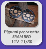 Pignoni per cassette  SRAM RED  11V. 11/30