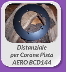 Distanziale  per Corone Pista  AERO BCD144