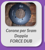 Corone per Sram Doppia  FORCE DUB